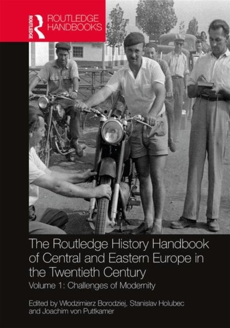 The Routledge History Handbook of Central and Eastern Europe in the Twentieth Century - Volume 1: Challenges of Modernity