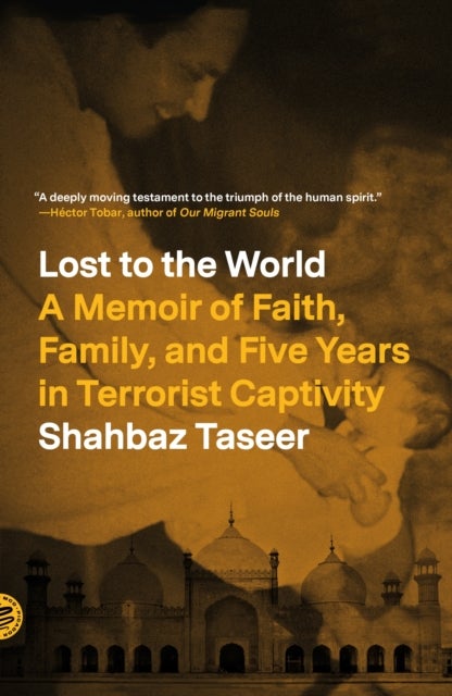 Lost to the World - A Memoir of Faith, Family, and Five Years in Terrorist Captivity