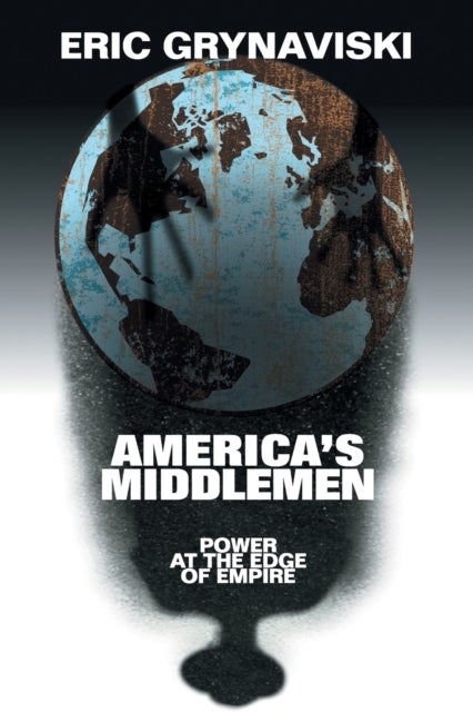 America''s Middlemen - Power at the Edge of Empire