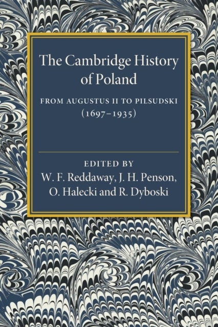 The Cambridge History of Poland - From Augustus II to Pilsudski (1697–1935)