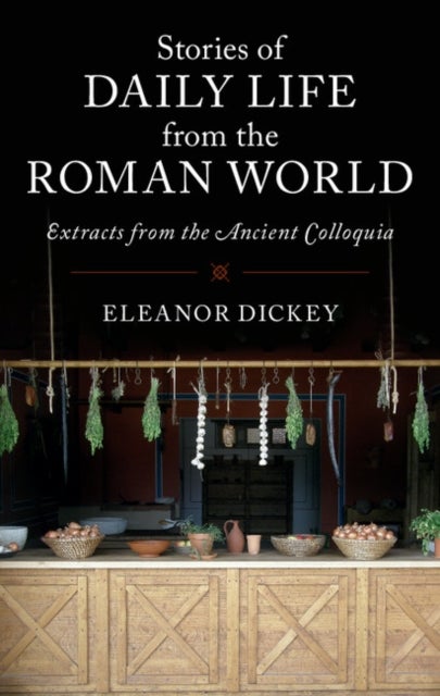 Stories of Daily Life from the Roman World - Extracts from the Ancient Colloquia