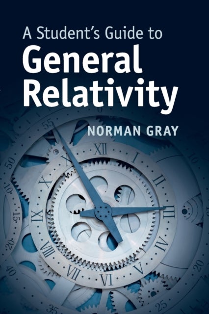 A Student''s Guide to General Relativity