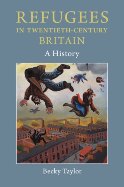 Refugees in Twentieth-Century Britain - A History