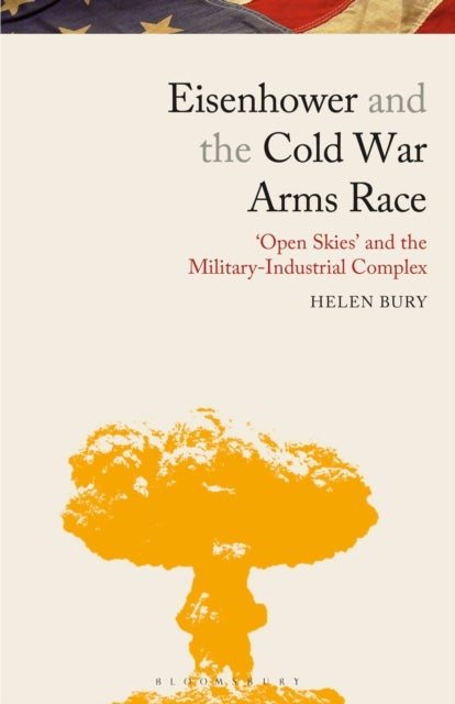 Eisenhower and the Cold War Arms Race - ‘Open Skies’ and the Military-Industrial Complex