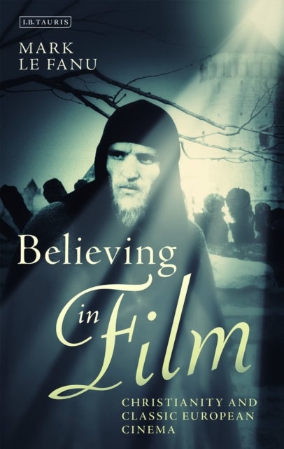 Believing in Film - Christianity and Classic European Cinema