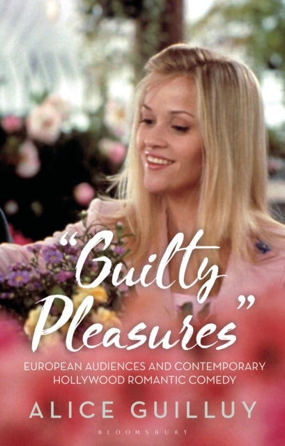 Guilty Pleasures' - European Audiences and Contemporary Hollywood Romantic Comedy