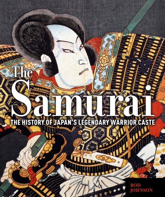The Samurai - The History of Japan’s Legendary Warrior Caste
