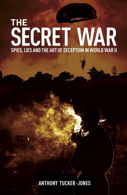 The Secret War - Spies, Lies and the Art of Deception in World War II