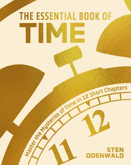 Essential Book of Time - Master the Mysteries of Time in 12 Short Chapters