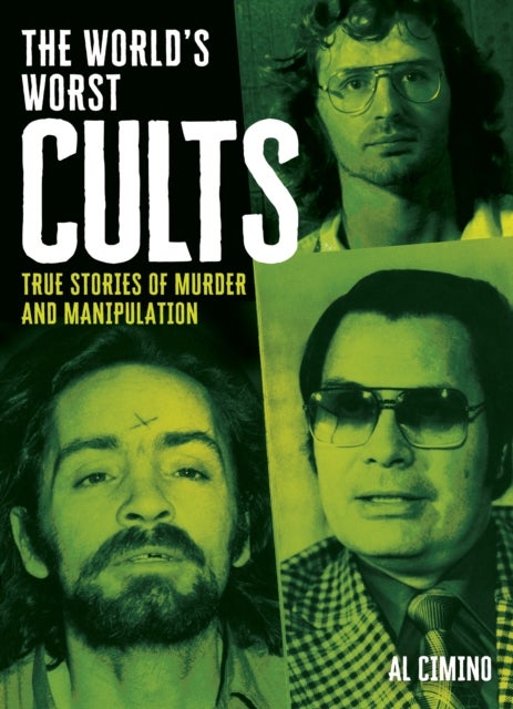The World's Worst Cults - True Stories of Murder and Manipulation