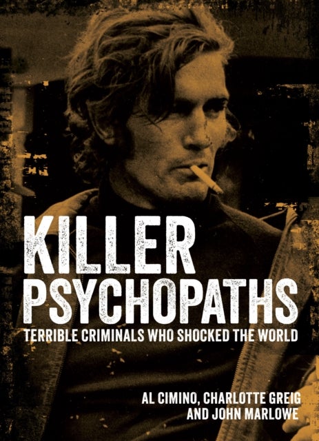 Killer Psychopaths - Terrible Criminals Who Shocked the World