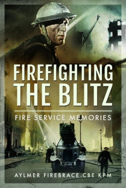 Firefighting the Blitz - Fire Service Memories