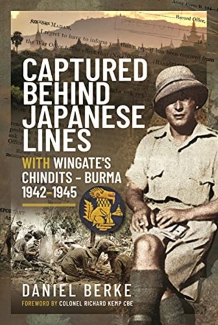 Captured Behind Japanese Lines - With Wingate's Chindits   Burma 1942 1945