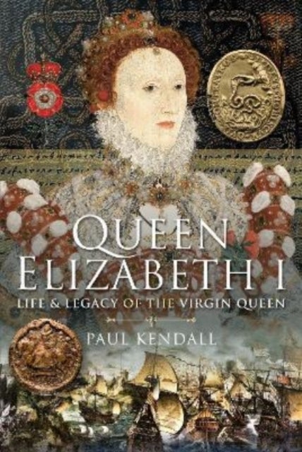 Queen Elizabeth I - Life and Legacy of the Virgin Queen