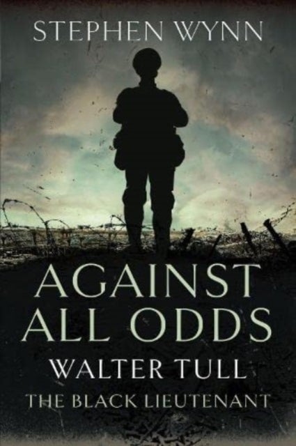 Against All Odds - Walter Tull the Black Lieutenant