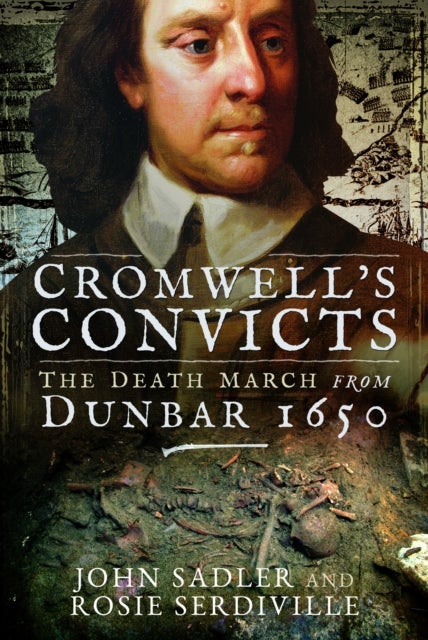 Cromwell''s Convicts - The Death March from Dunbar 1650