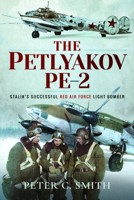 Petlyakov Pe-2 - Stalin's Successful Red Air Force Light Bomber