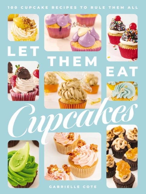Let Them Eat Cupcakes - 100 Cupcake Recipes to Rule Them All