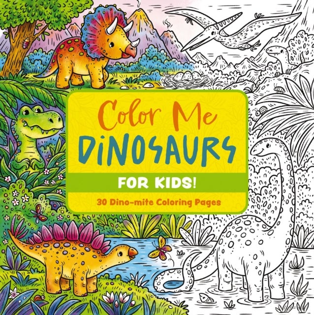 Color Me Dinosaurs (Kids'' Edition) - 30 Dino-mite Coloring Pages