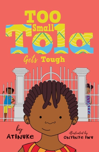 Too Small Tola Gets Tough - Charming and funny family stories set in modern day Nigeria, perfect for emerging readers, by an acclaimed African storyteller
