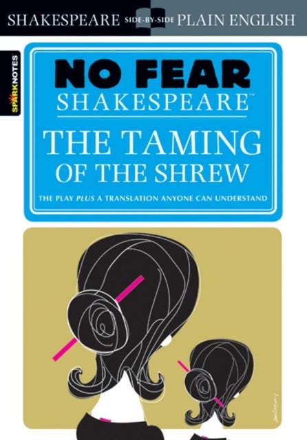 The Taming of the Shrew (No Fear Shakespeare) - No Fear Shakespeare Side-by-Side Plain English