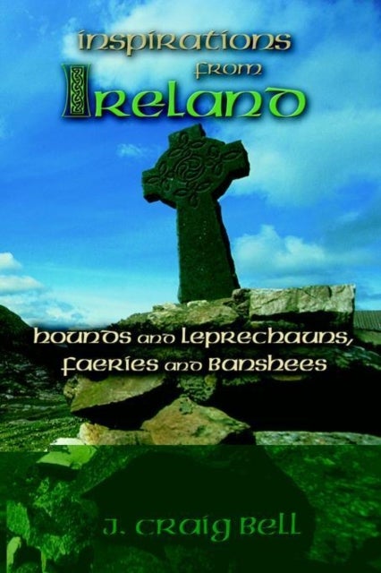 Inspirations from Ireland - Hounds and Leprechauns, Faeries and Banshees