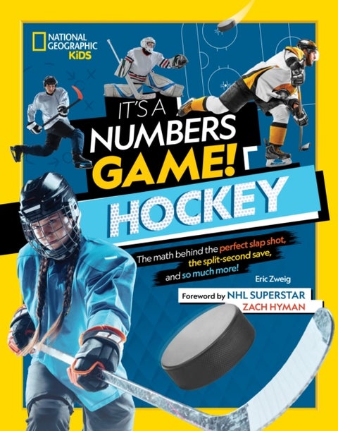 It's a Numbers Game! Hockey - The math behind the perfect slap shot, the split-second save, and so much more!