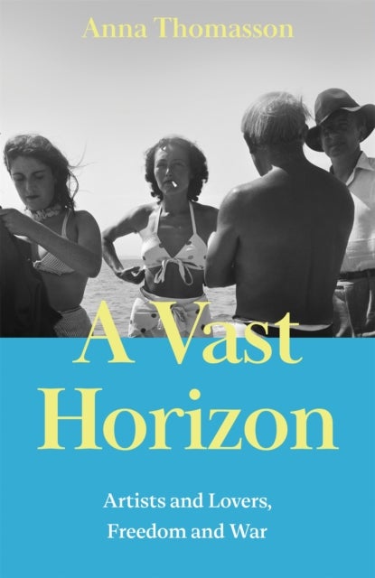A Vast Horizon - Artists and Lovers, Freedom and War