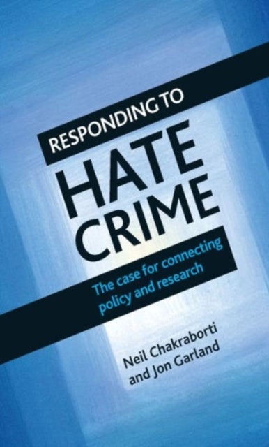 Responding to Hate Crime – The Case for Connecting  Policy and Research - The Case for Connecting Policy and Research