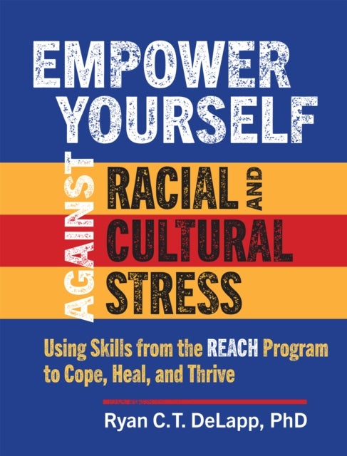 Empower Yourself Against Racial and Cultural Stress - Using Skills from the REACH Program to Cope, Heal, and Thrive
