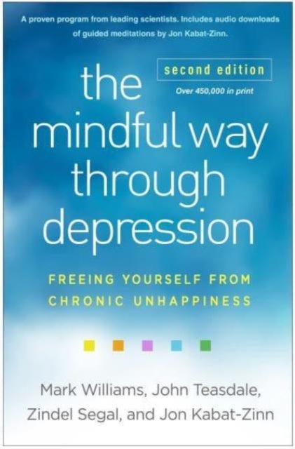 The Mindful Way Through Depression - Freeing Yourself from Chronic Unhappiness