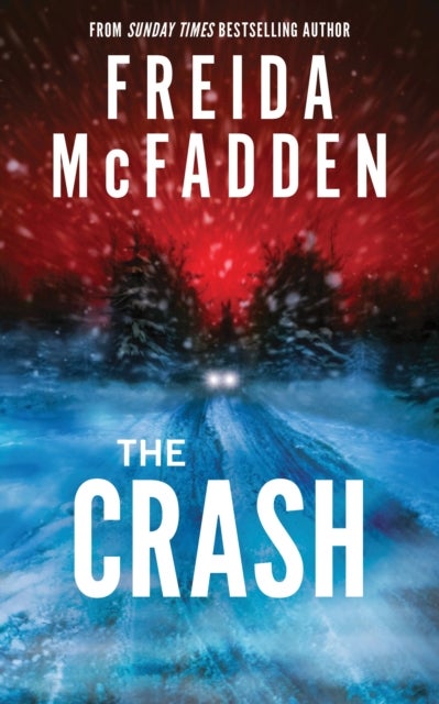 Crash - The #1 Sunday Times Bestseller! A Pulse-Pounding Psychological Thriller from the Author of the Housemaid is Watching