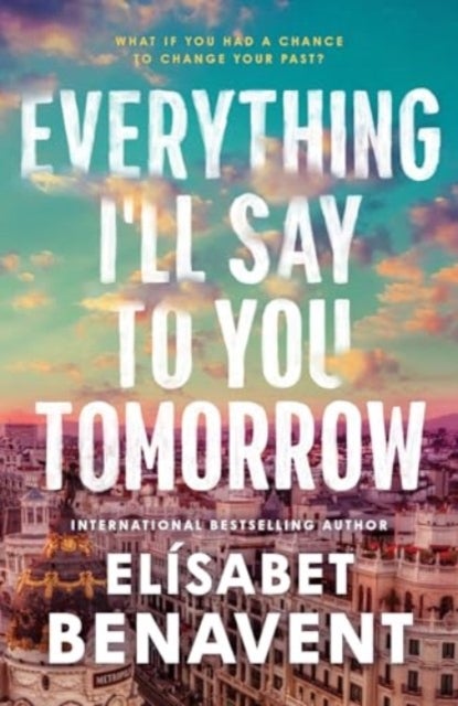 Everything I'll Say to You Tomorrow - A Charming Time Travel Romance from the Author of A Perfect Story