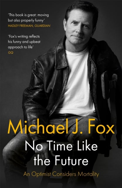 No Time Like the Future - An Optimist Considers Mortality