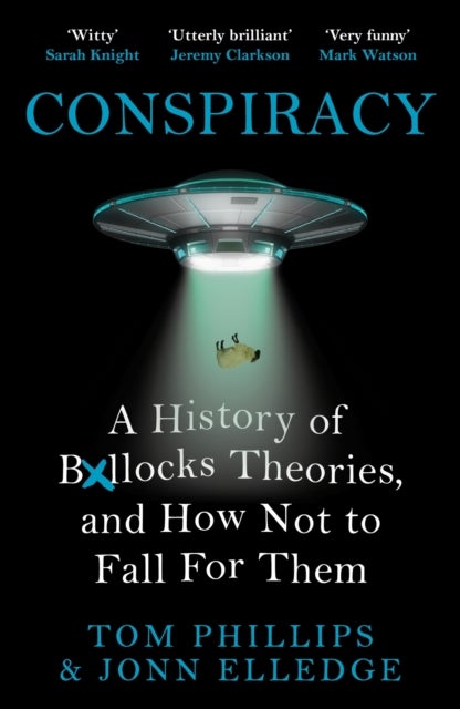 Conspiracy - A History of Boll*cks Theories, and How Not to Fall for Them