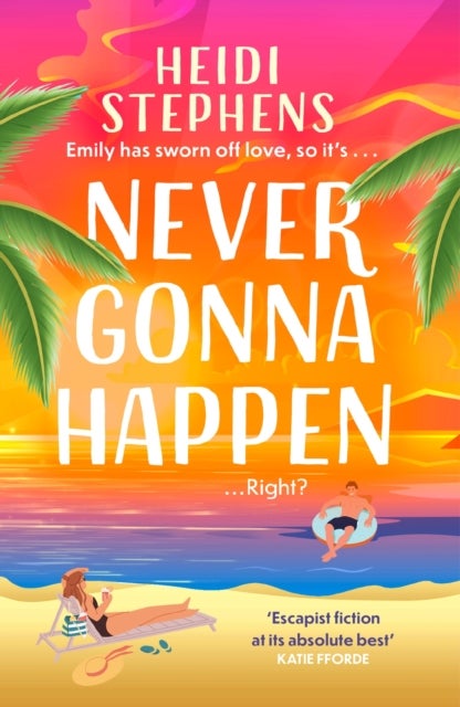 Never Gonna Happen - Curl up with this totally gorgeous, laugh-out-loud and uplifting romcom