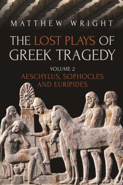 The Lost Plays of Greek Tragedy (Volume 2) - Aeschylus, Sophocles and Euripides