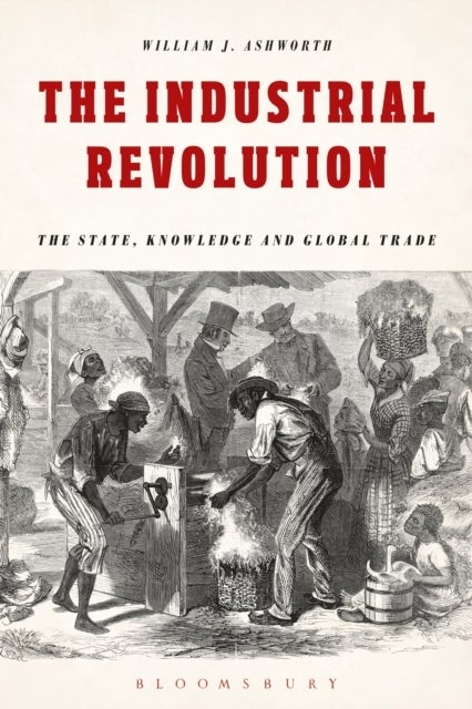The Industrial Revolution - The State, Knowledge and Global Trade