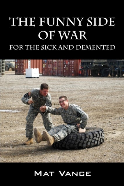 The Funny Side of War - For the Sick and Demented