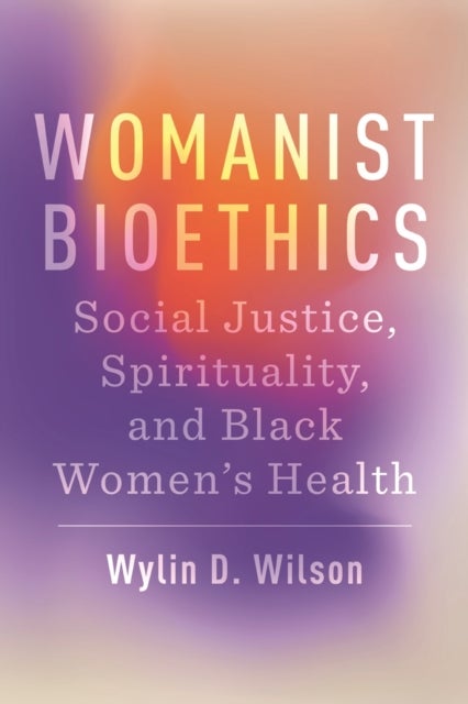 Womanist Bioethics - Social Justice, Spirituality, and Black Women's Health