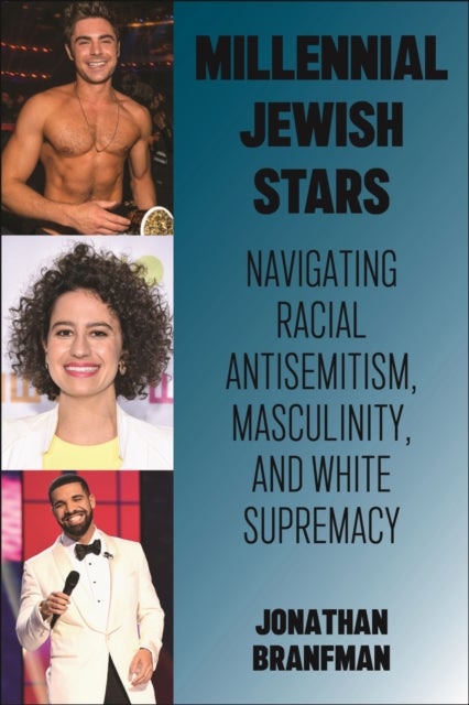 Millennial Jewish Stars - Navigating Racial Antisemitism, Masculinity, and White Supremacy