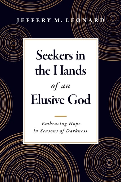 Seekers in the Hands of an Elusive God - Embracing Hope in Seasons of Darkness
