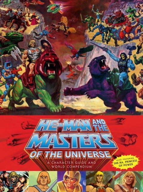 He-Man and the Masters of the Universe: A Character Guide and World Compendium - A Character Guide and World Compendium