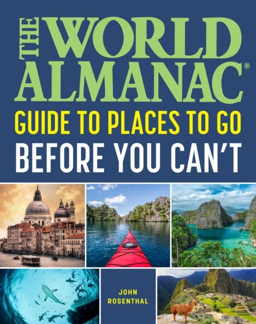 The World Almanac Places to Go Before You Can''t