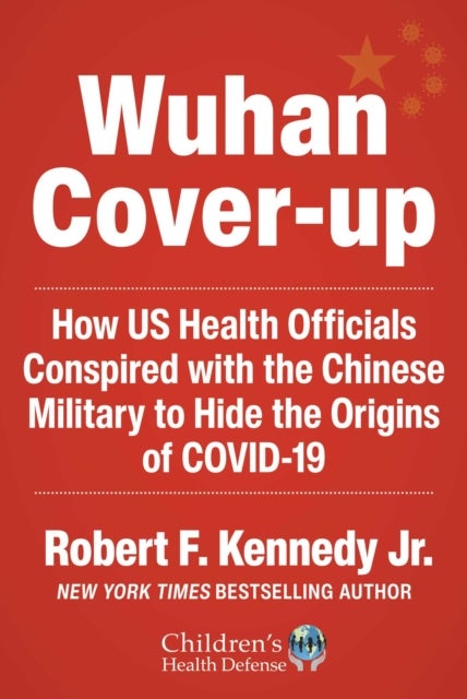 Wuhan Cover-Up - How US Health Officials Conspired with the Chinese Military to Hide the Origins of COVID-19