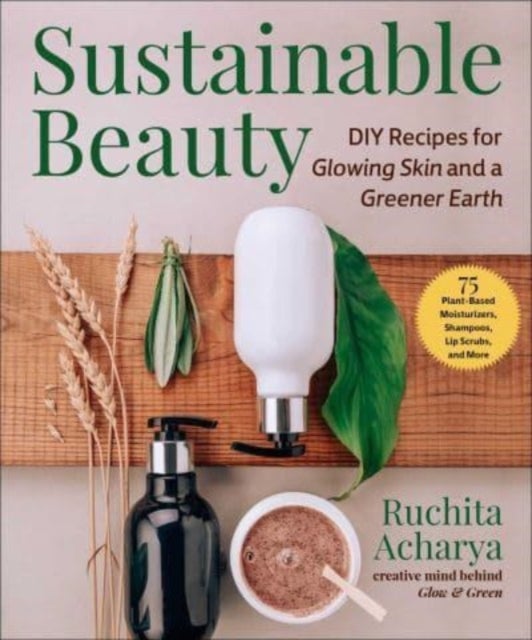 Sustainable Beauty - DIY Bath & Body Products for Glowing Skin & a Greener Earth