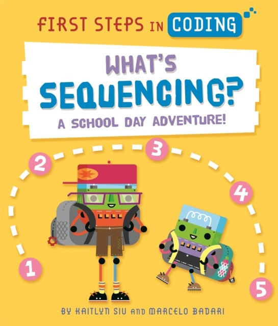 First Steps in Coding: What''s Sequencing? - A school-day adventure!