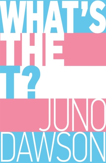 What''s the T? - The no-nonsense guide to all things trans and/or non-binary for teens