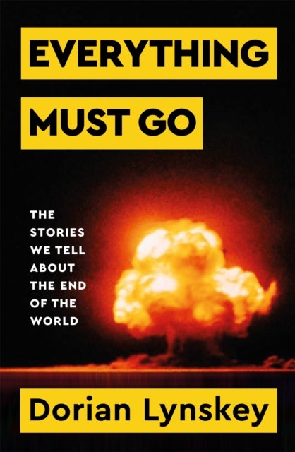 Everything Must Go - The Stories We Tell About the End of the World
