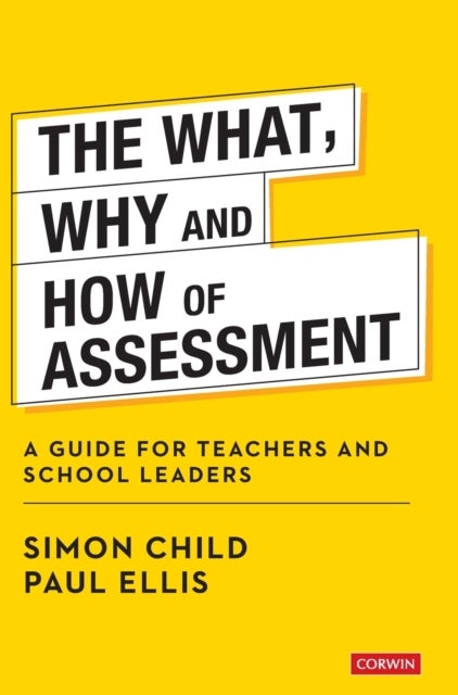 The What, Why and How of Assessment - A guide for teachers and school leaders
